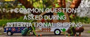 Commons Questions asked during an International Shipping